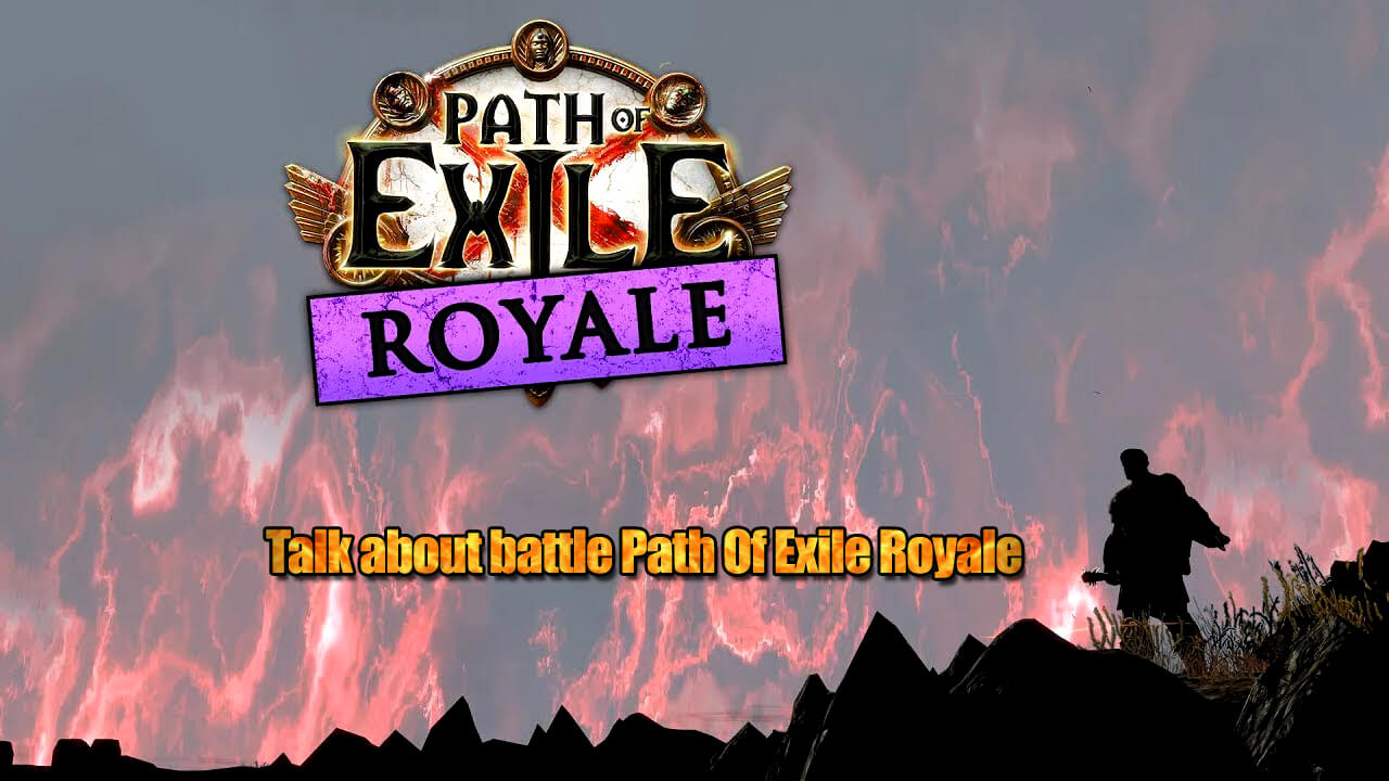 Talk about battle Path Of Exile Royale